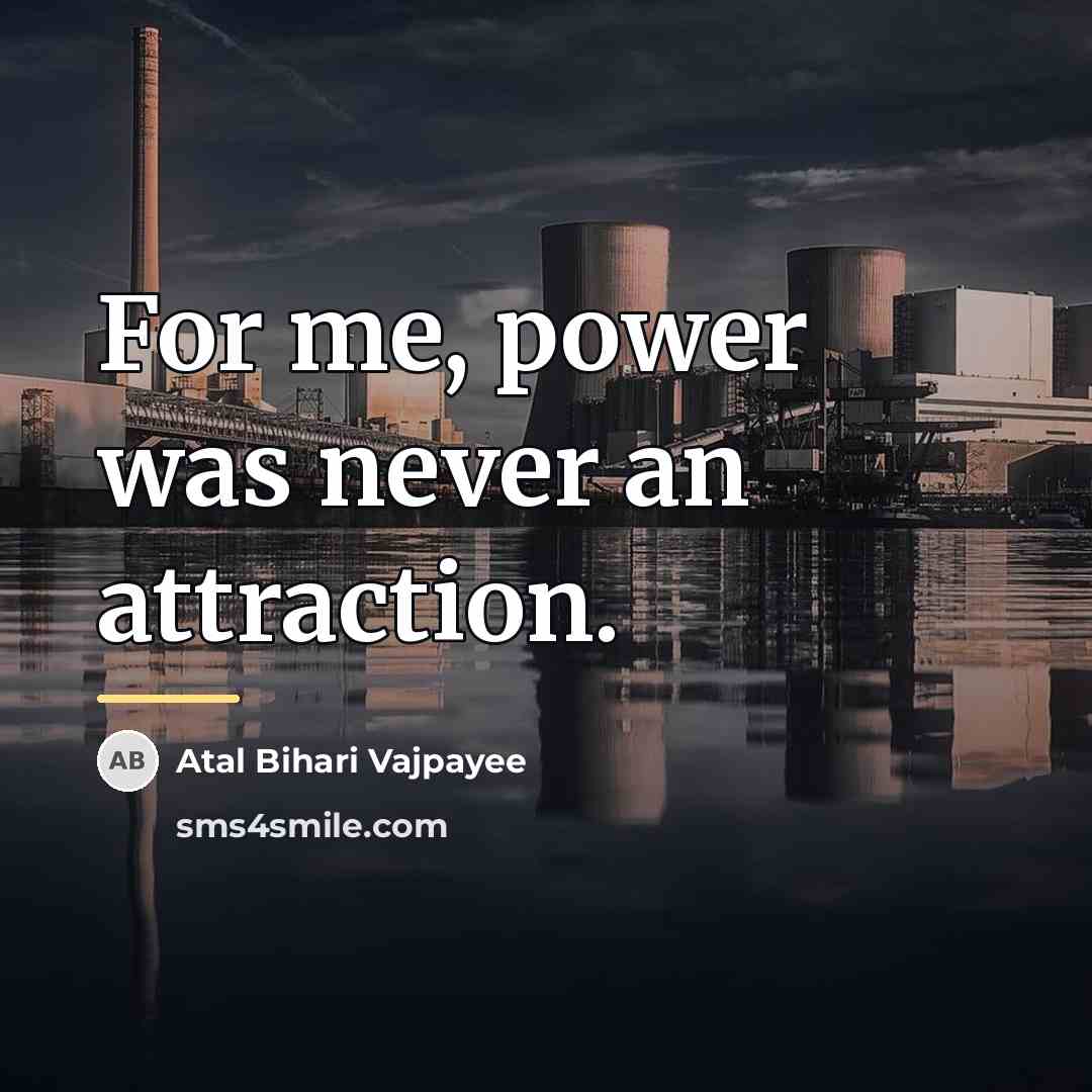 “For me, power was never an attraction.…” quote by Atal Bihari Vajpayee