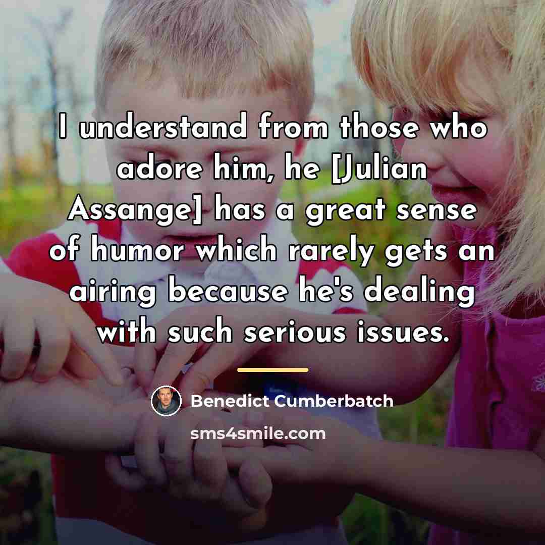 “I understand from those who adore him, he [Julian Assange]…” quote by Benedict Cumberbatch