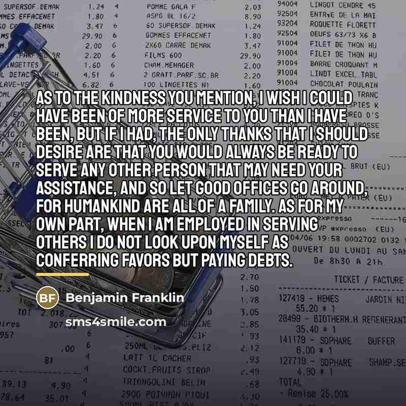 “As to the kindness you mention, I wish I could…” quote by Benjamin Franklin