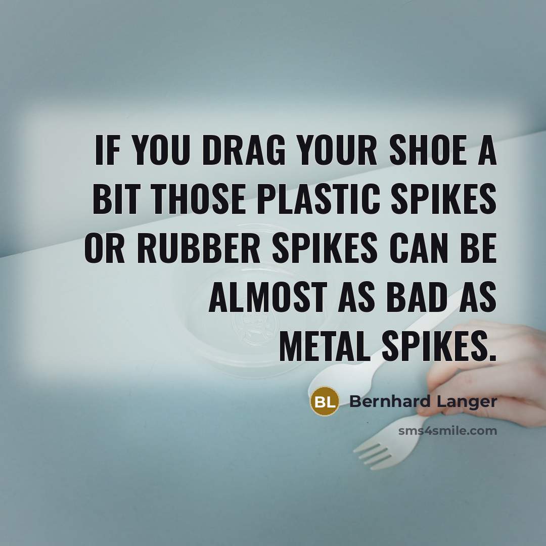 “If you drag your shoe a bit those plastic spikes…” quote by Bernhard Langer