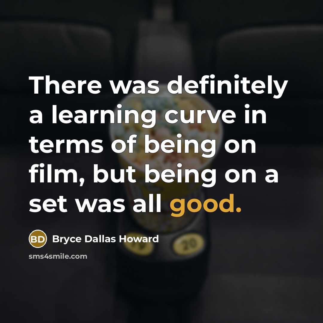 “There was definitely a learning curve in terms of being…” quote by Bryce Dallas Howard
