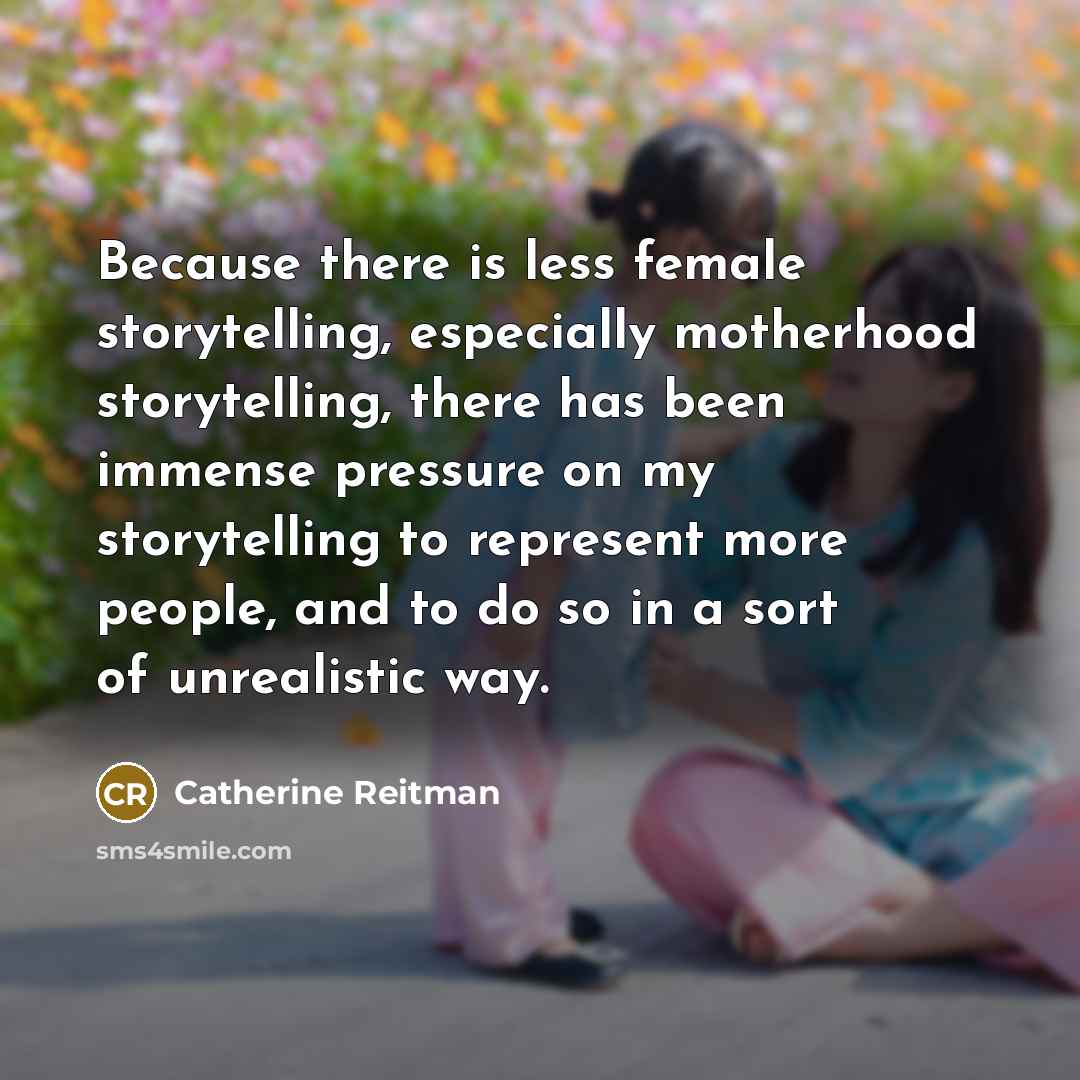 “Because there is less female storytelling, especially motherhood storytelling, there…” quote by Catherine Reitman