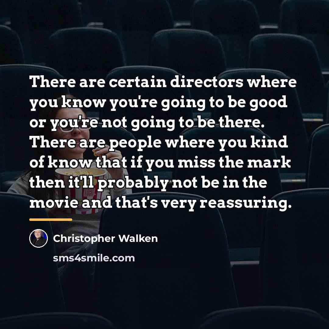 “There are certain directors where you know you're going to…” quote by Christopher Walken