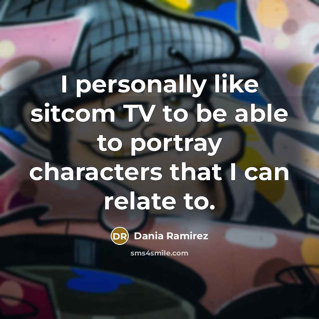 “I personally like sitcom TV to be able to portray…” quote by Dania Ramirez