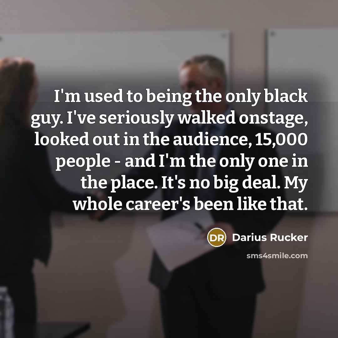 “I'm used to being the only black guy. I've seriously…” quote by Darius Rucker