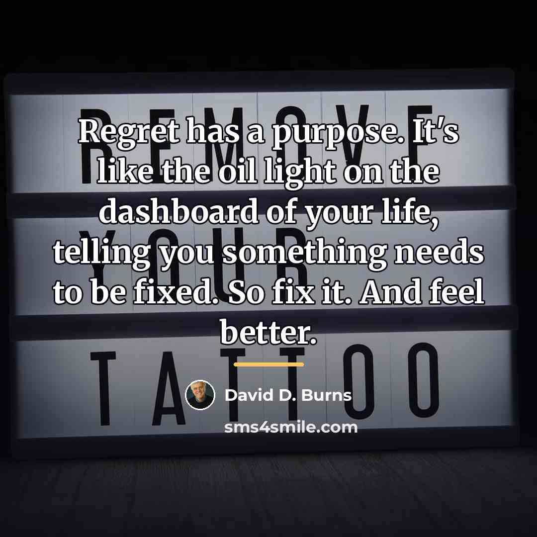 “Regret has a purpose. It's like the oil light on…” quote by David D. Burns