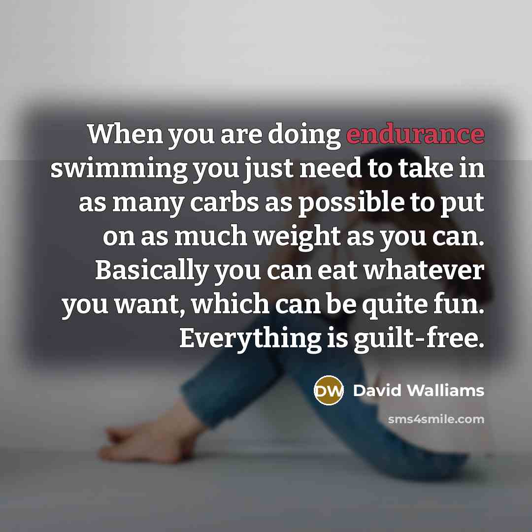 “When you are doing endurance swimming you just need to…” quote by David Walliams