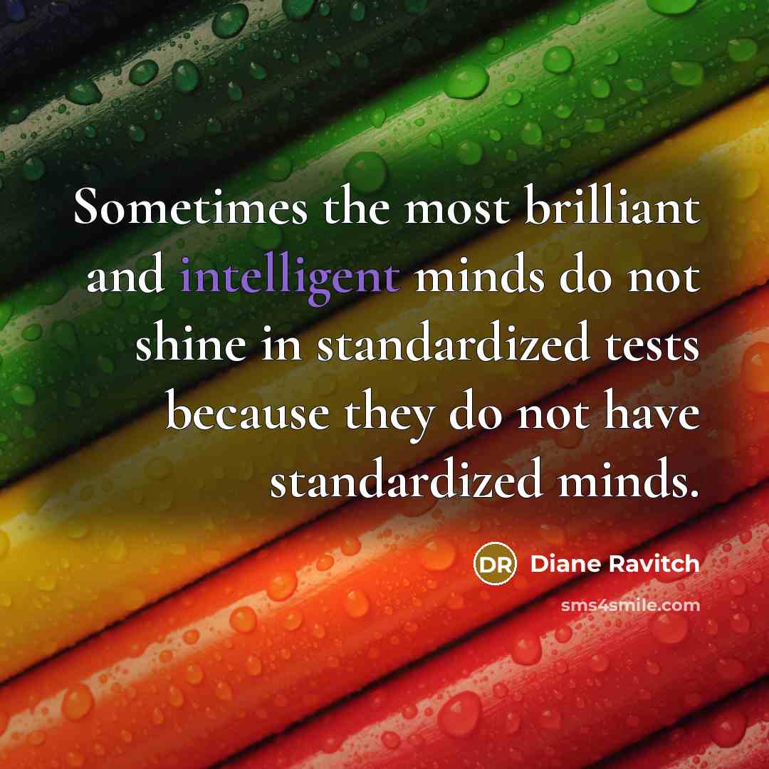 “Sometimes the most brilliant and intelligent minds do not shine…” quote by Diane Ravitch