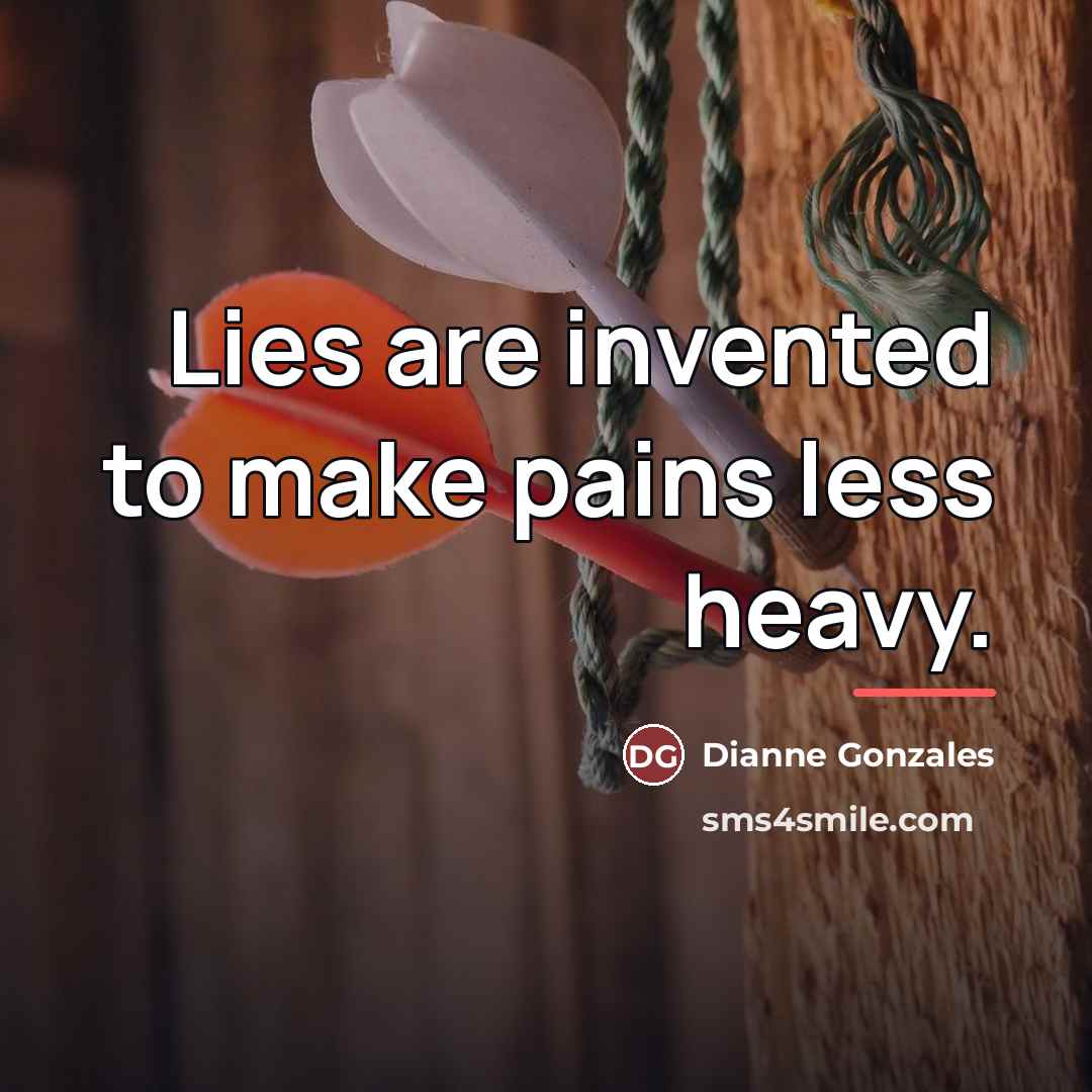 “Lies are invented to make pains less heavy.…” quote by Dianne Gonzales