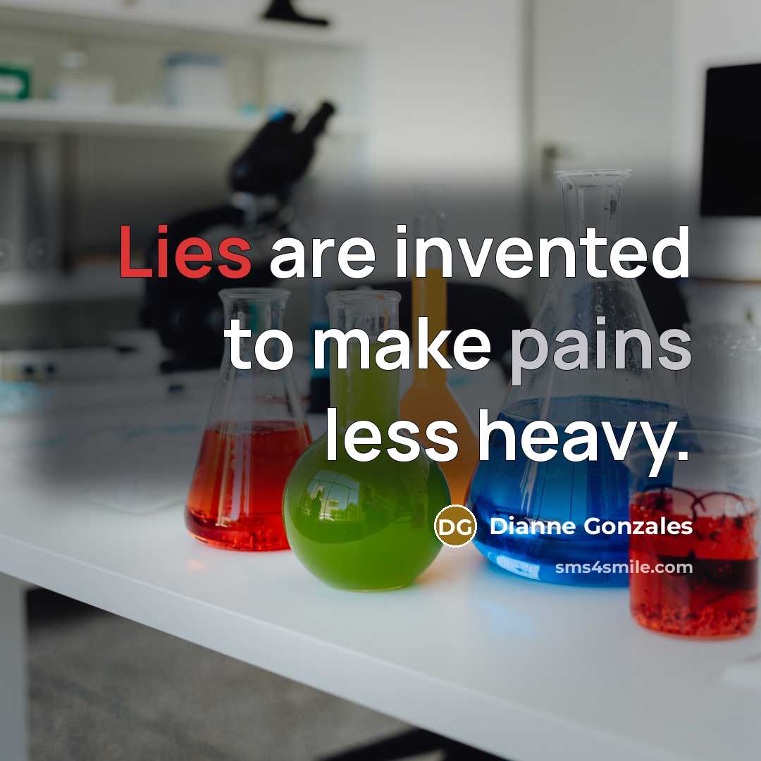 “Lies are invented to make pains less heavy.” quote by Dianne Gonzales