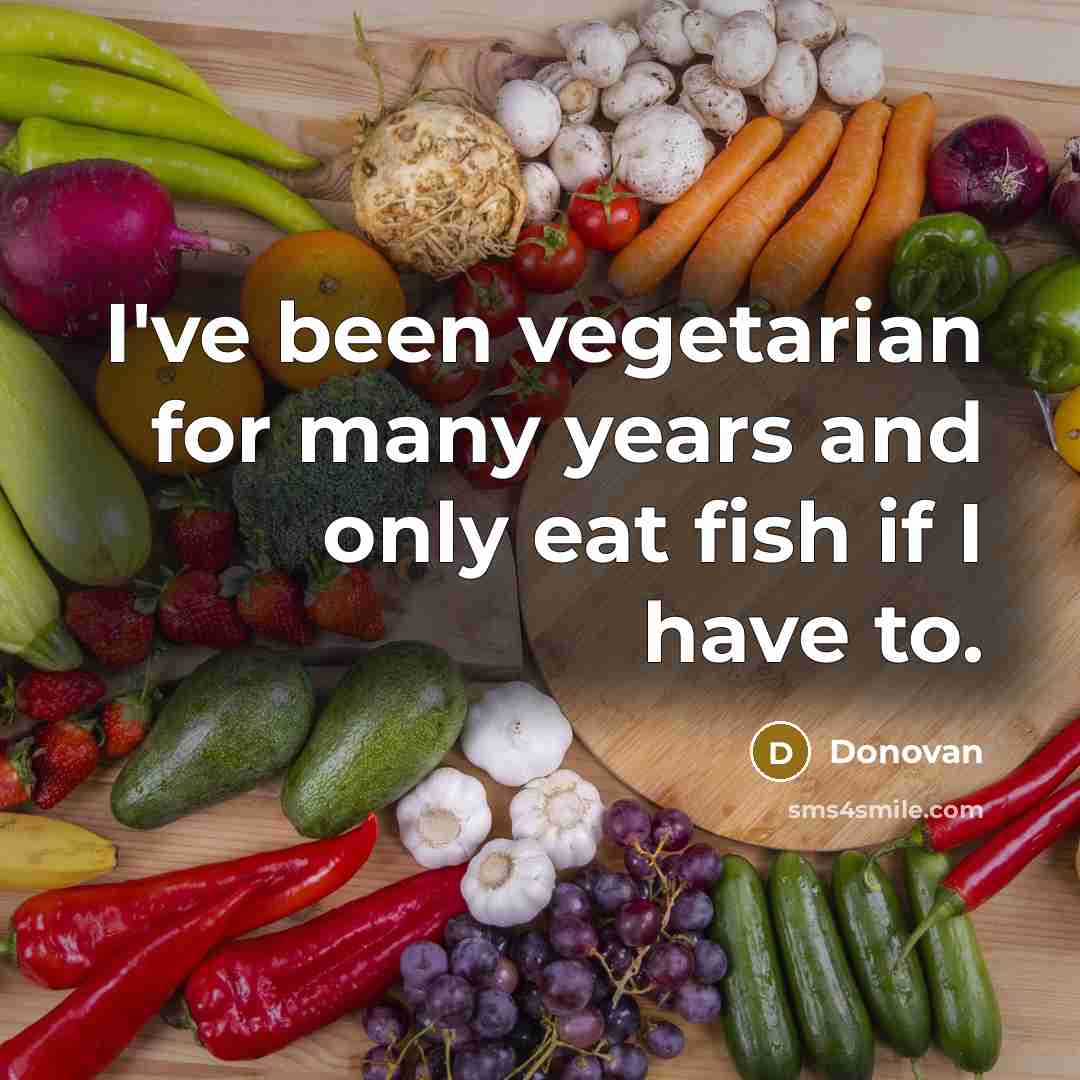 “I've been vegetarian for many years and only eat fish…” quote by Donovan