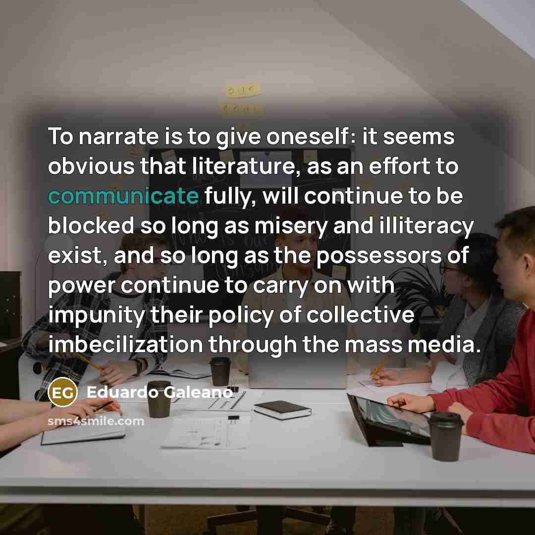 “To narrate is to give oneself: it seems obvious that…” quote by Eduardo Galeano