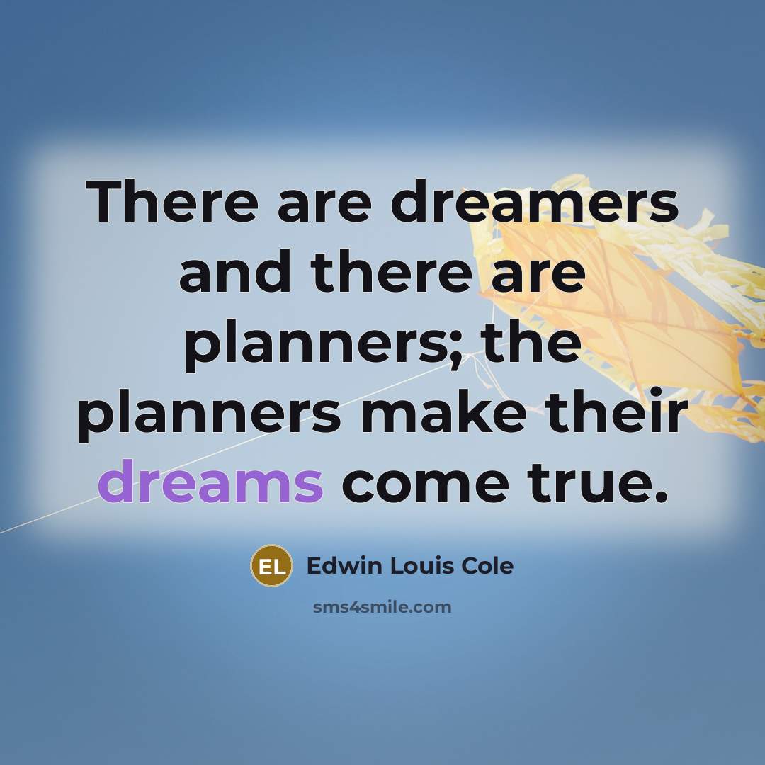 “There are dreamers and there are planners; the planners make…” quote by Edwin Louis Cole