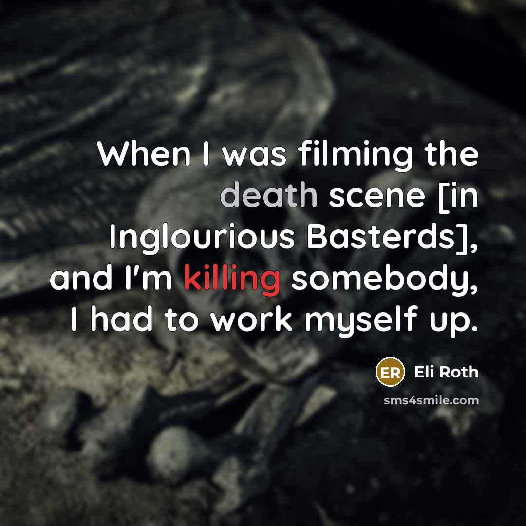 “When I was filming the death scene [in Inglourious Basterds],…” quote by Eli Roth
