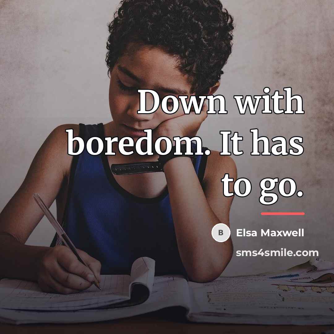 “Down with boredom. It has to go.…” quote by Elsa Maxwell