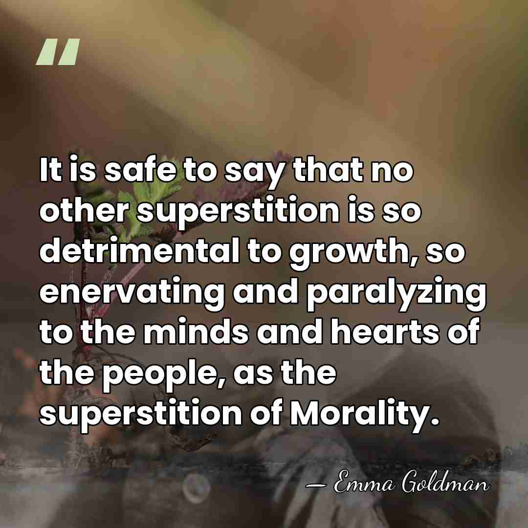 It is safe to say that no other superstition is so detrimental&hellip; - Emma Goldman