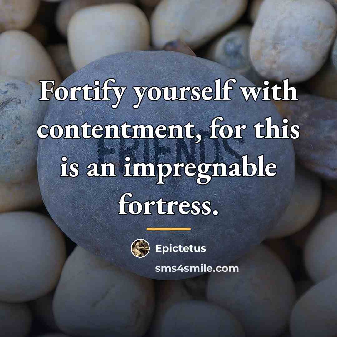 “Fortify yourself with contentment, for this is an impregnable fortress.…” quote by Epictetus