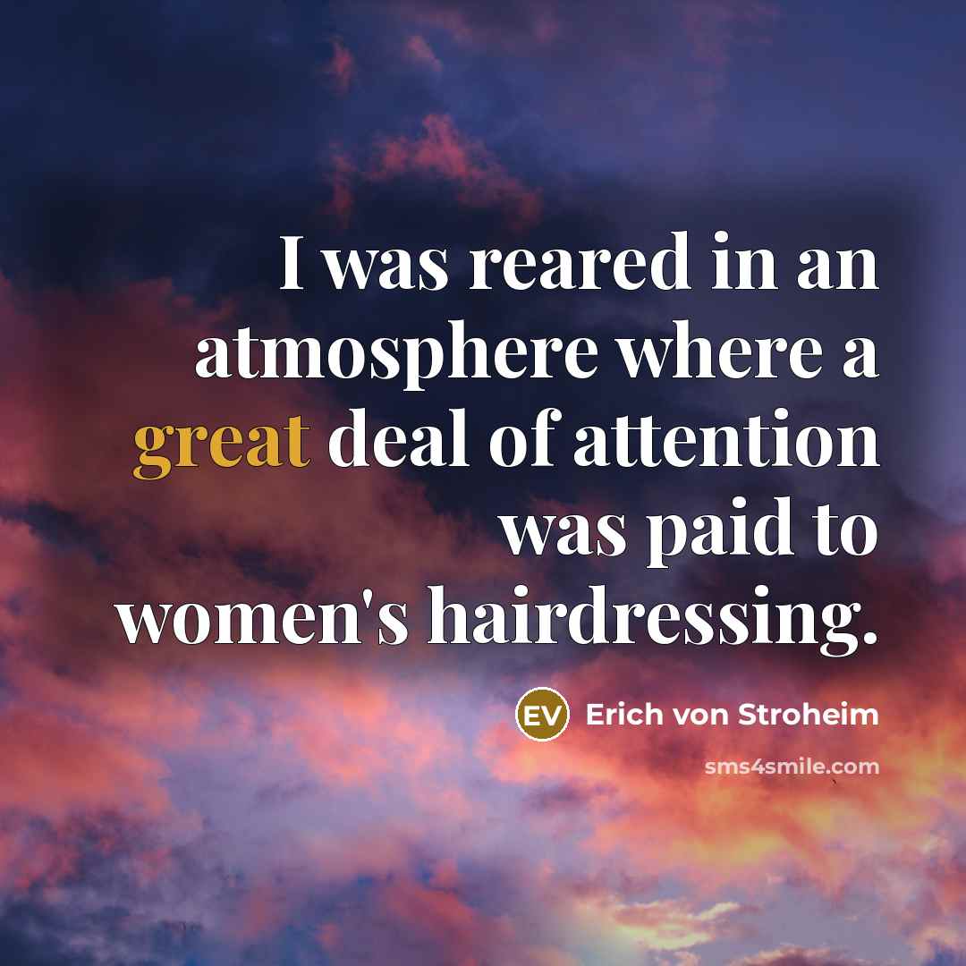“I was reared in an atmosphere where a great deal…” quote by Erich von Stroheim