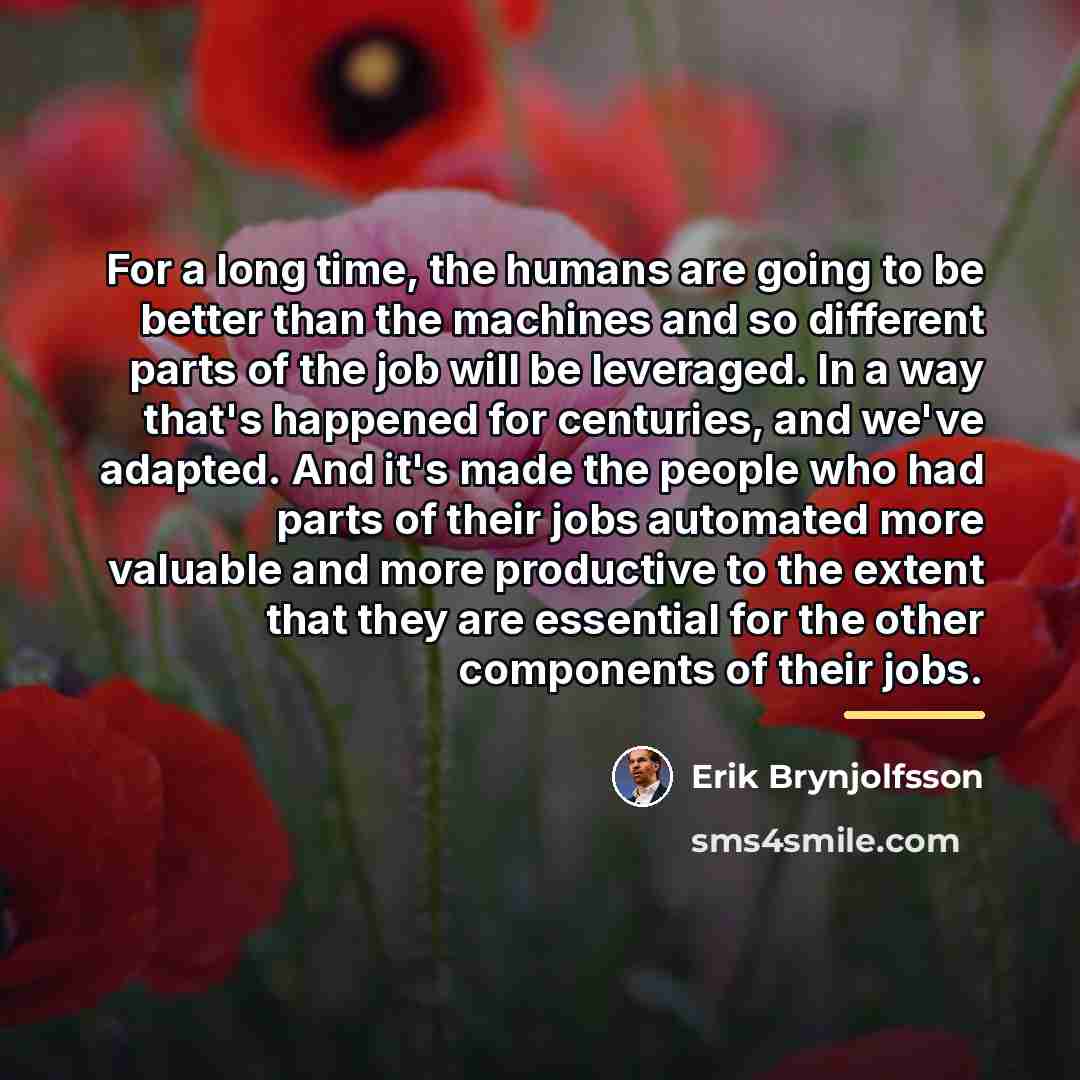 “For a long time, the humans are going to be…” quote by Erik Brynjolfsson