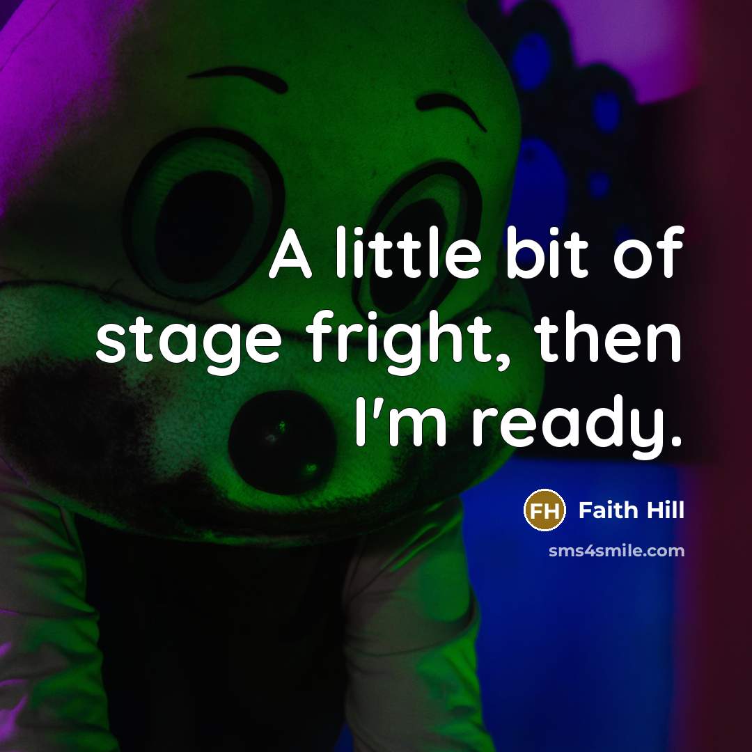 “A little bit of stage fright, then I'm ready.…” quote by Faith Hill