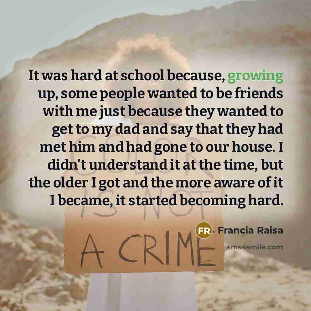 “It was hard at school because, growing up, some people…” quote by Francia Raisa