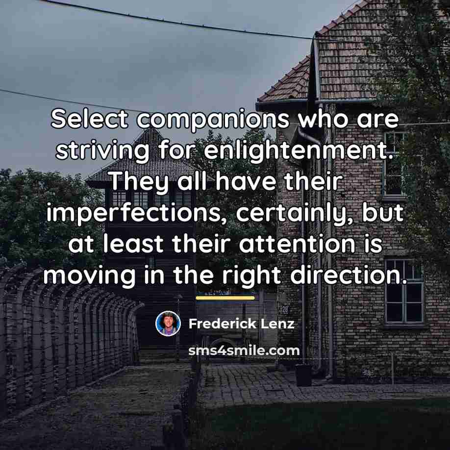 “Select companions who are striving for enlightenment. They all have…” quote by Frederick Lenz