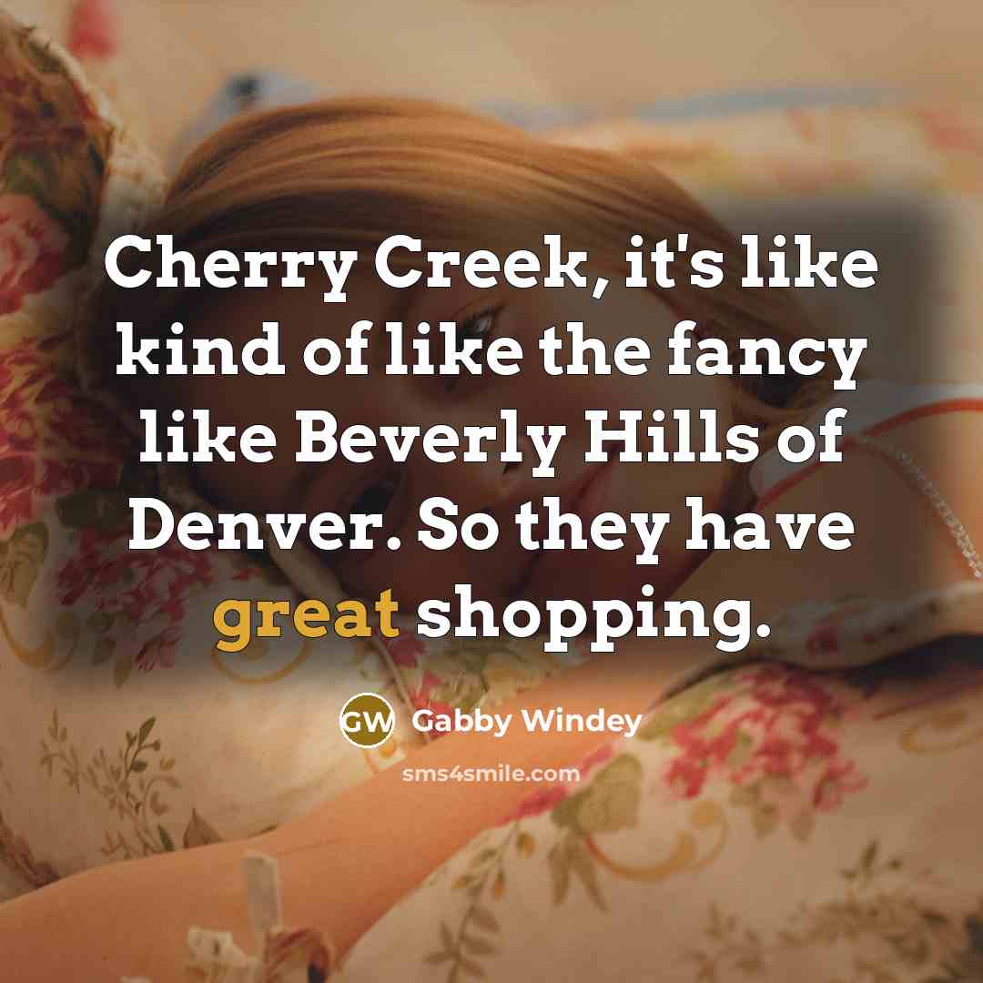 “Cherry Creek, it's like kind of like the fancy like…” quote by Gabby Windey