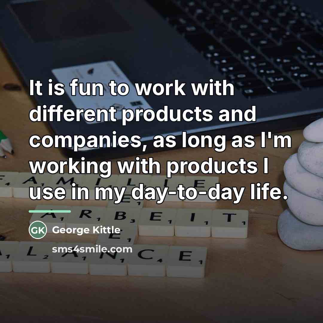 “It is fun to work with different products and companies,…” quote by George Kittle