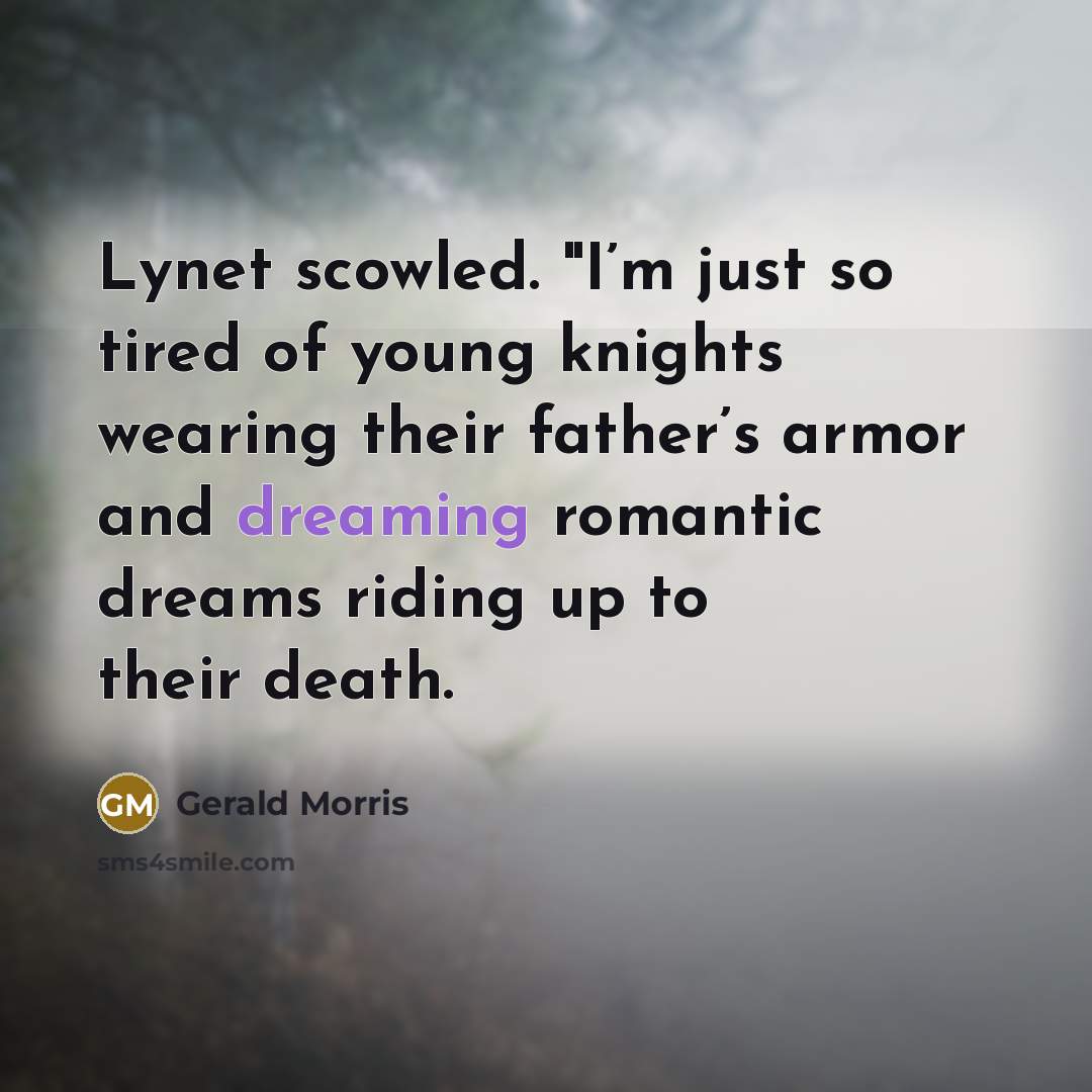 “Lynet scowled. "I’m just so tired of young knights wearing…” quote by Gerald Morris