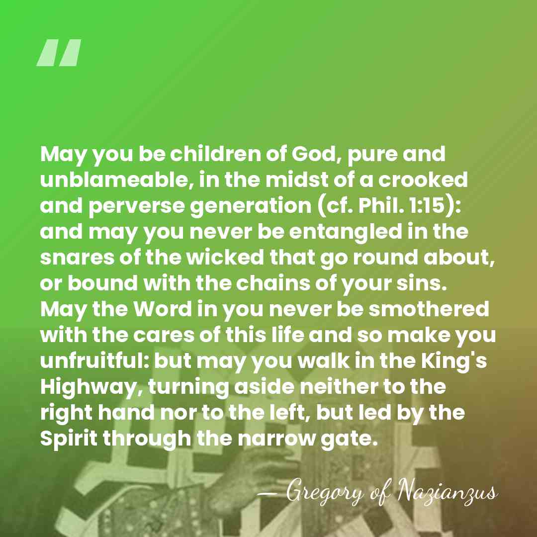 May you be children of God, pure and unblameable, in the midst&hellip; - Gregory of Nazianzus