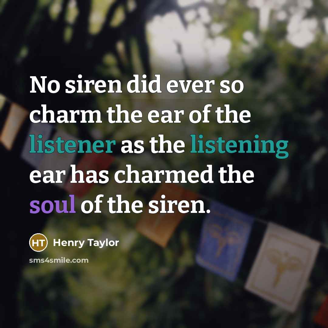 “No siren did ever so charm the ear of the…” quote by Henry Taylor