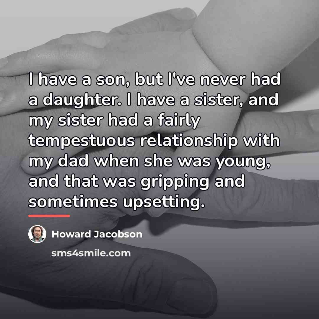 “I have a son, but I've never had a daughter.…” quote by Howard Jacobson