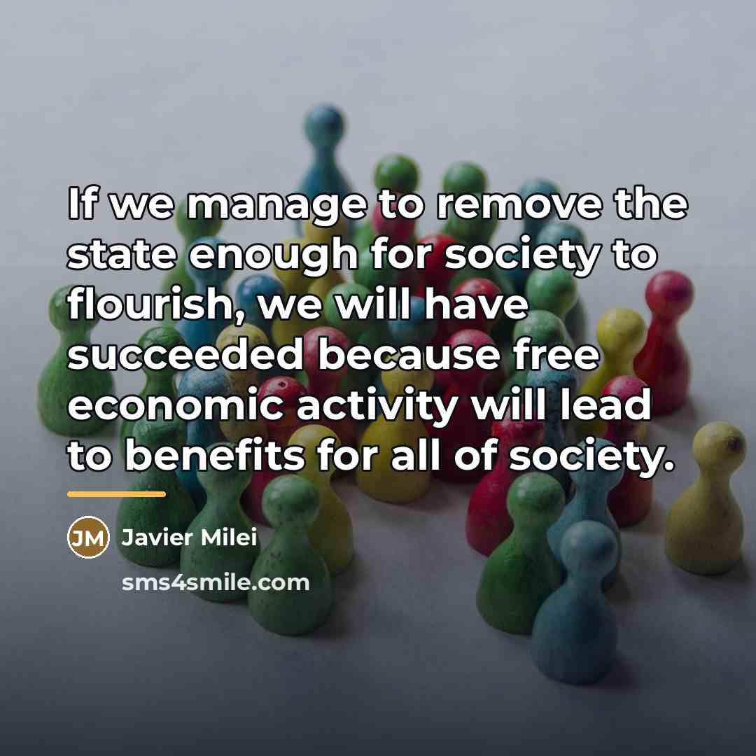 “If we manage to remove the state enough for society…” quote by Javier Milei