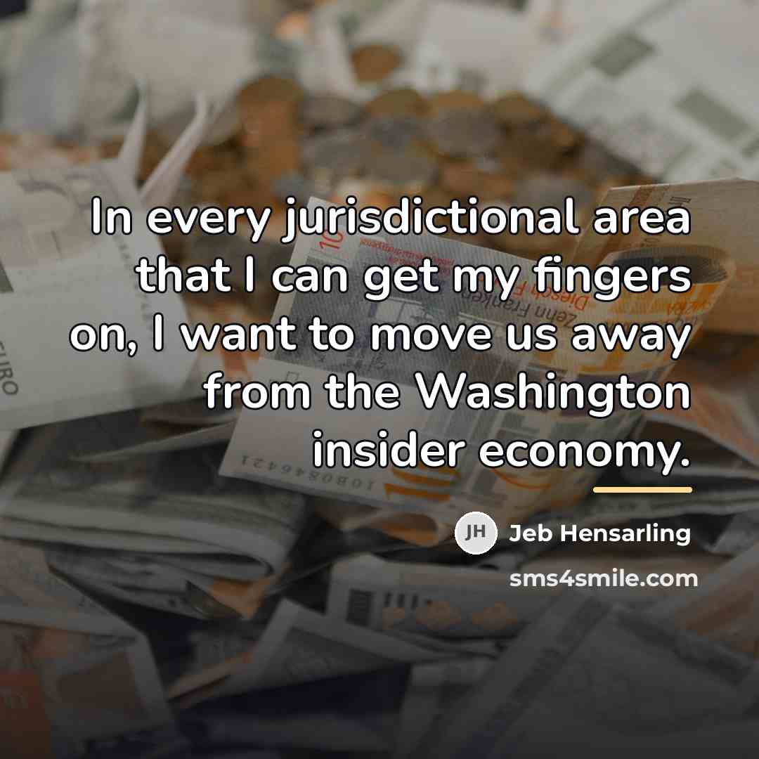 “In every jurisdictional area that I can get my fingers…” quote by Jeb Hensarling