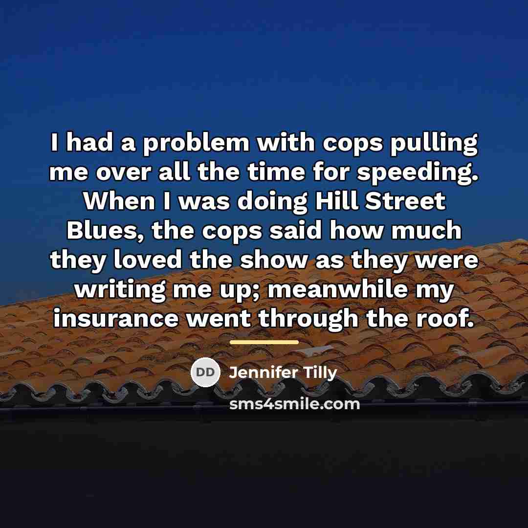 “I had a problem with cops pulling me over all…” quote by Jennifer Tilly