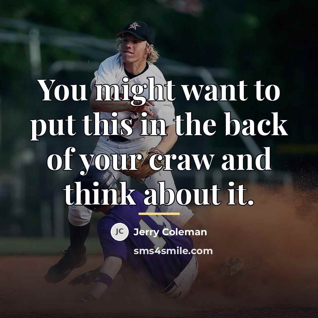 “You might want to put this in the back of…” quote by Jerry Coleman