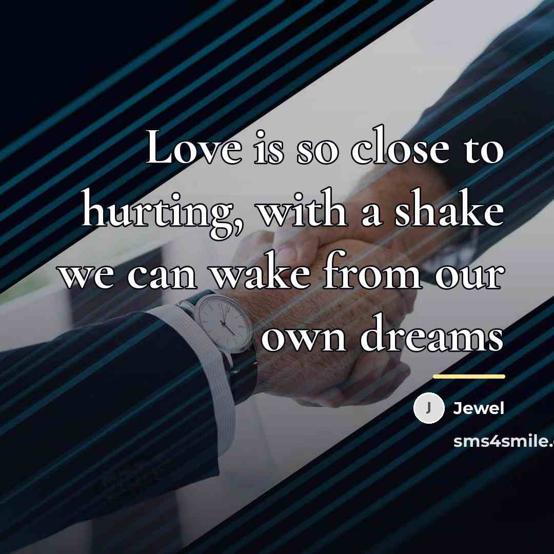 “Love is so close to hurting, with a shake we…” quote by Jewel