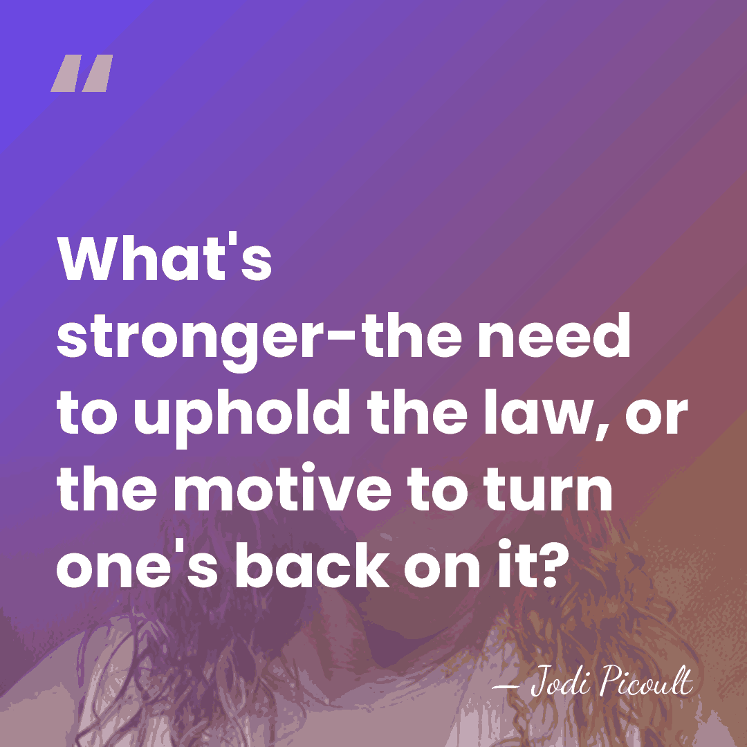 What's stronger-the need to uphold the law, or the motive to turn&hellip; - Jodi Picoult