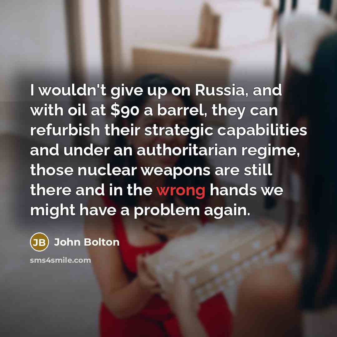“I wouldn't give up on Russia, and with oil at…” quote by John Bolton
