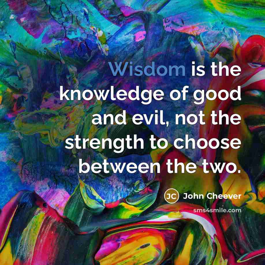 “Wisdom is the knowledge of good and evil, not the…” quote by John Cheever