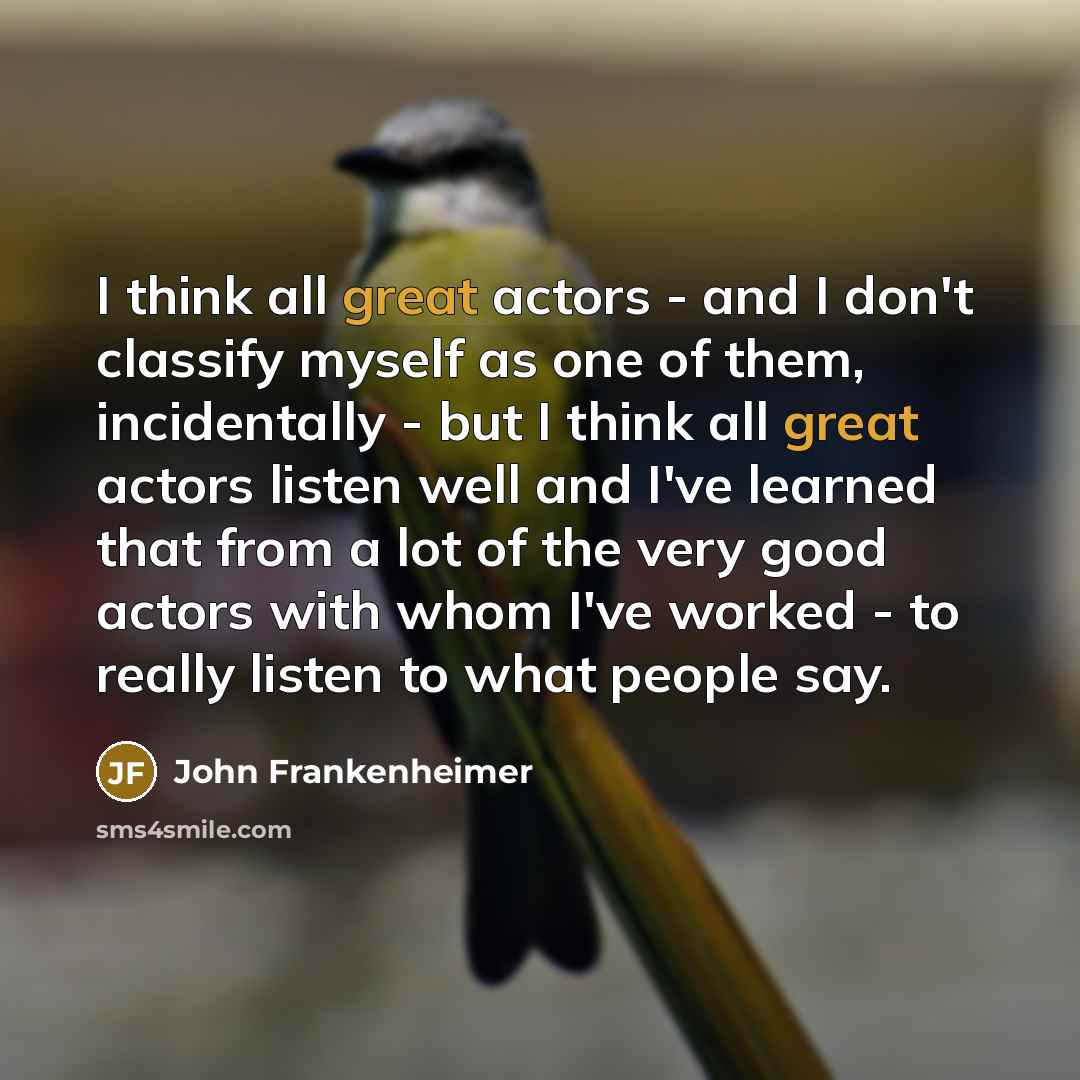 “I think all great actors - and I don't classify…” quote by John Frankenheimer