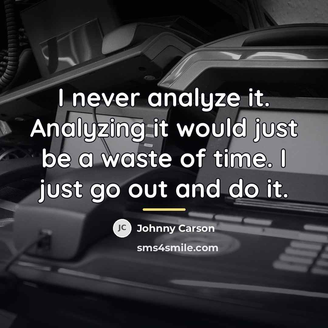 “I never analyze it. Analyzing it would just be a…” quote by Johnny Carson