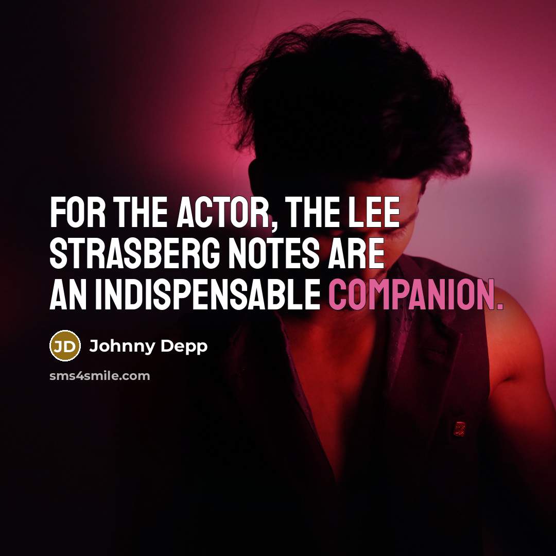“For the actor, The Lee Strasberg Notes are an indispensable companion.” quote by Johnny Depp