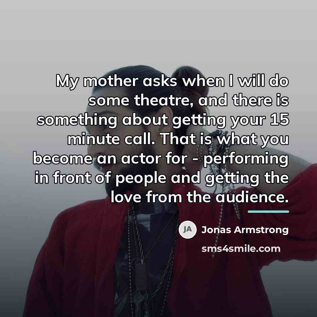 “My mother asks when I will do some theatre, and…” quote by Jonas Armstrong