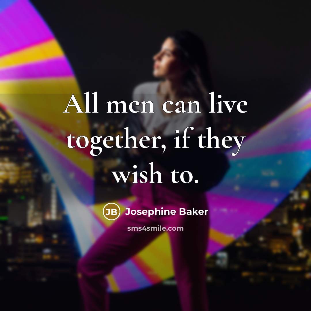 “All men can live together, if they wish to.…” quote by Josephine Baker