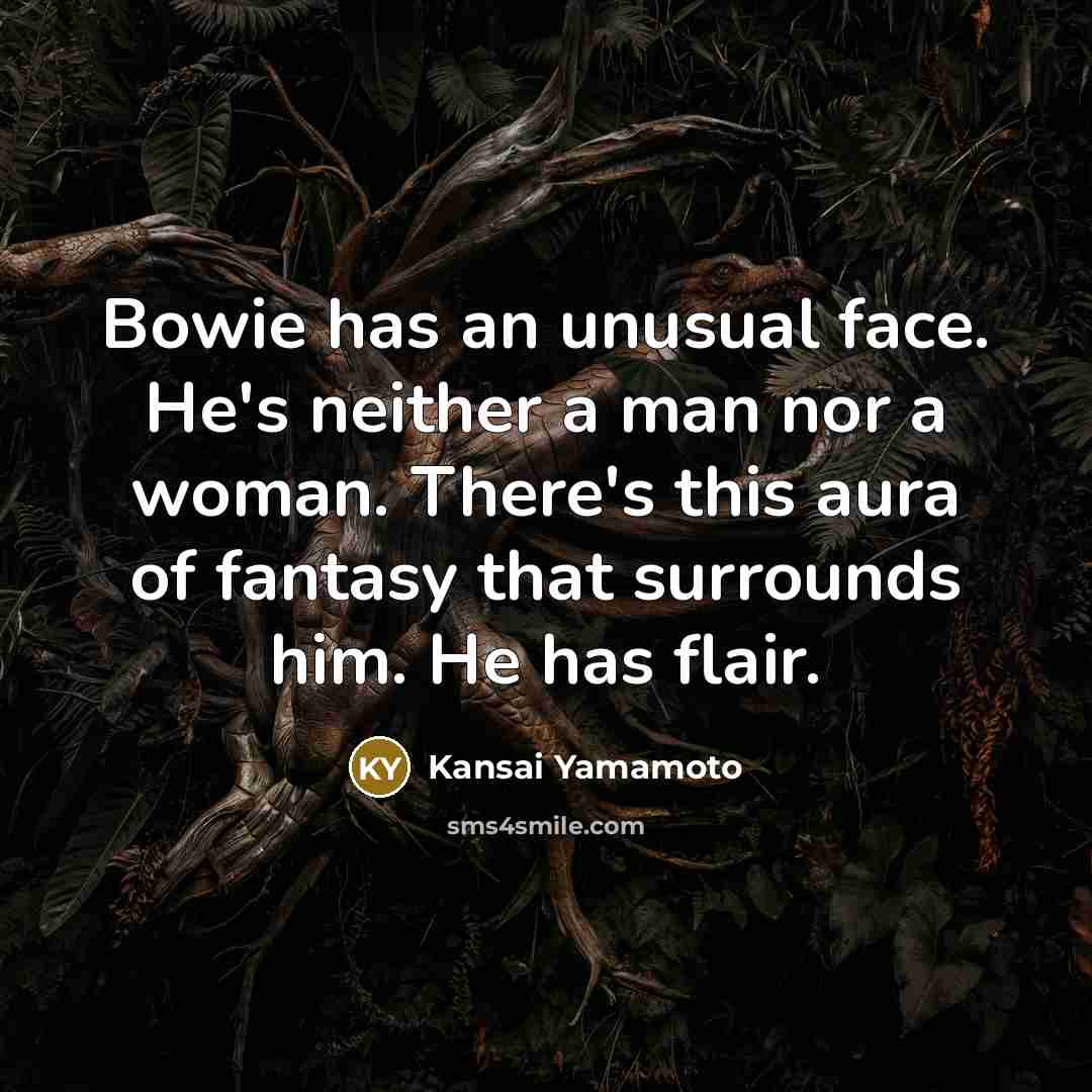 “Bowie has an unusual face. He's neither a man nor…” quote by Kansai Yamamoto