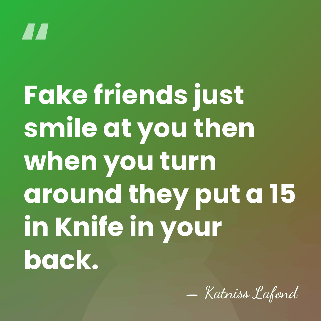 Fake friends just smile at you then when you turn around they&hellip; - Katniss Lafond