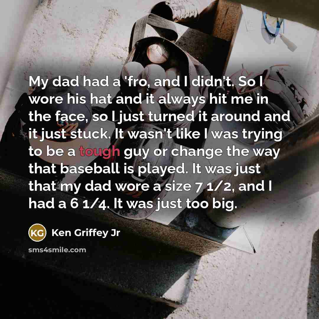“My dad had a 'fro, and I didn't. So I…” quote by Ken Griffey Jr