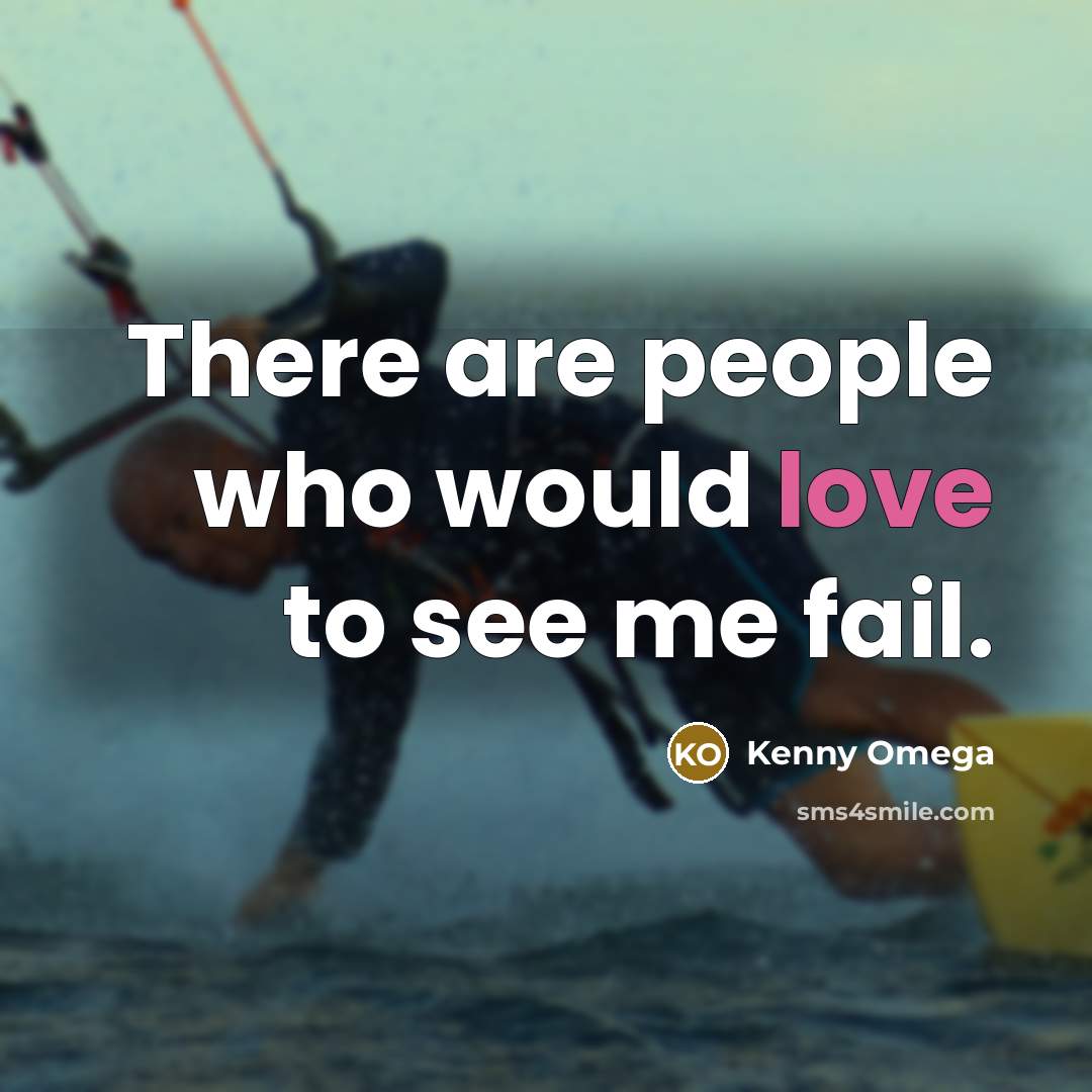 “There are people who would love to see me fail.…” quote by Kenny Omega