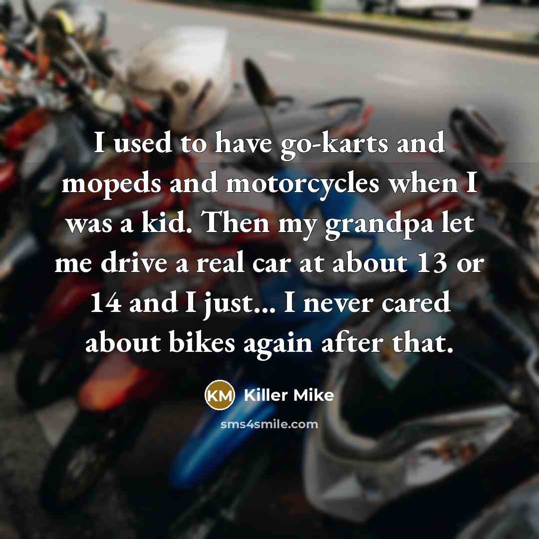 “I used to have go-karts and mopeds and motorcycles when…” quote by Killer Mike